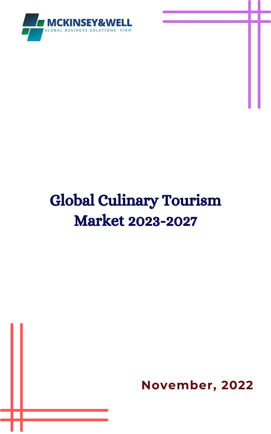 Global Culinary Tourism Market 2023-2027