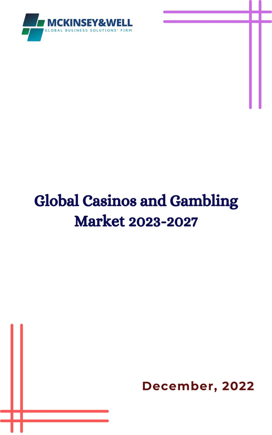 Global Casinos and Gambling Market 2023-2027