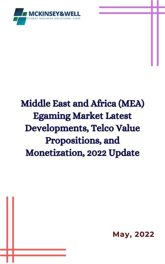 Middle East and Africa (MEA) Egaming Market Latest Developments, Telco Value Propositions, and Monetization, 2022 Update