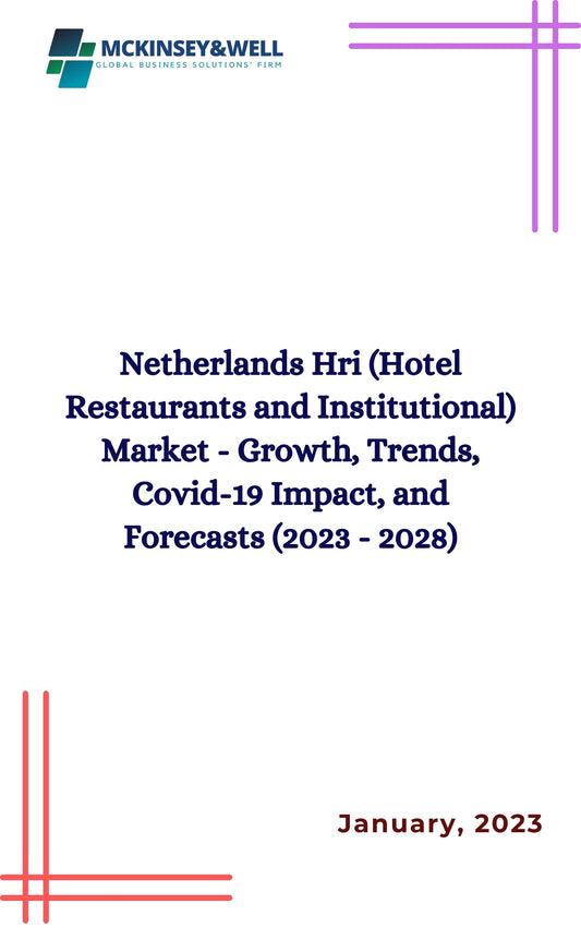 Netherlands Hri (Hotel Restaurants and Institutional) Market - Growth, Trends, Covid-19 Impact, and Forecasts (2023 - 2028)