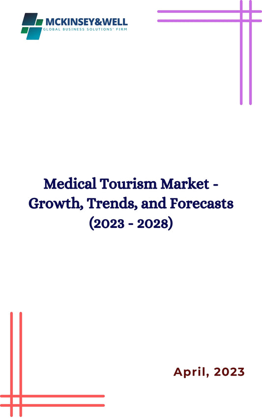 Medical Tourism Market - Growth, Trends, and Forecasts (2023 - 2028)