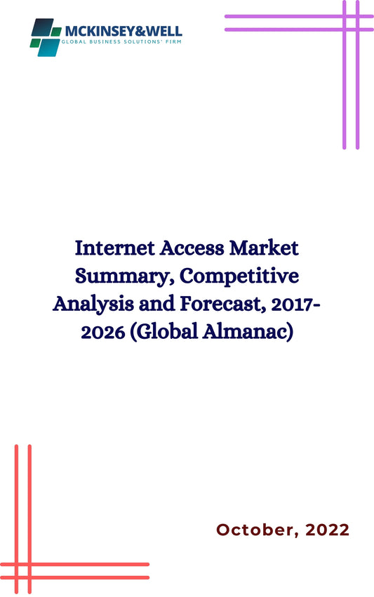 Internet Access Market Summary, Competitive Analysis and Forecast, 2017-2026 (Global Almanac)