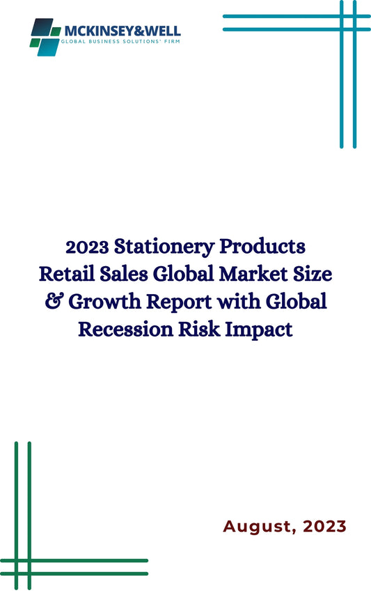 2023 Stationery Products Retail Sales Global Market Size & Growth Report with Global Recession Risk Impact