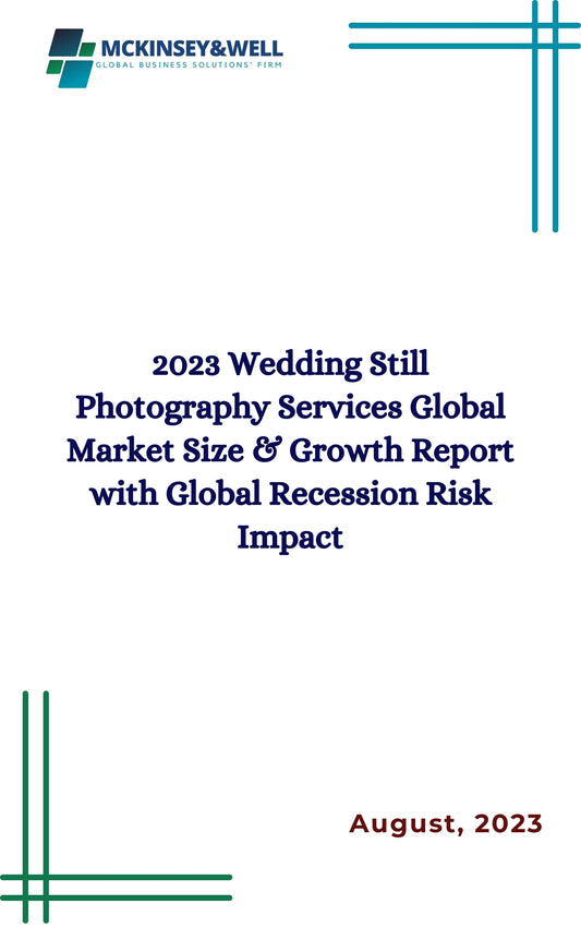 2023 Wedding Still Photography Services Global Market Size & Growth Report with Global Recession Risk Impact