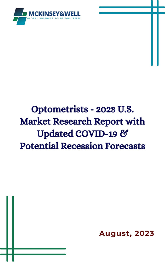 Optometrists - 2023 U.S. Market Research Report with Updated COVID-19 & Potential Recession Forecasts