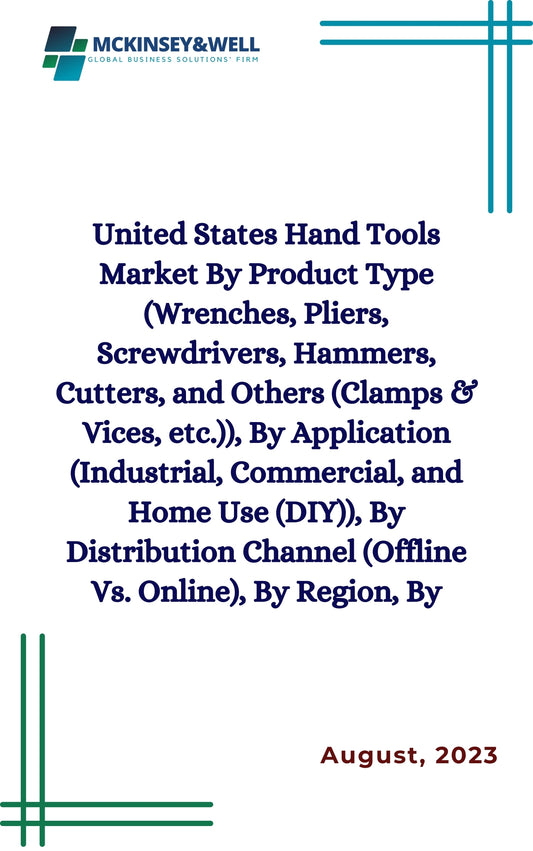 United States Hand Tools Market By Product Type (Wrenches, Pliers, Screwdrivers, Hammers, Cutters, and Others (Clamps & Vices, etc.)), By Application (Industrial, Commercial, and Home Use (DIY)), By Distribution Channel (Offline Vs. Online), By Region, By