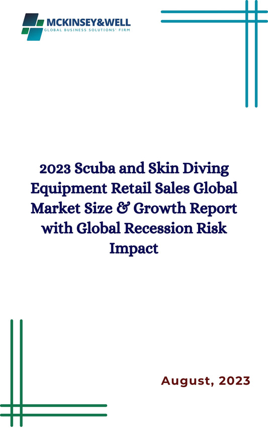 2023 Scuba and Skin Diving Equipment Retail Sales Global Market Size & Growth Report with Global Recession Risk Impact