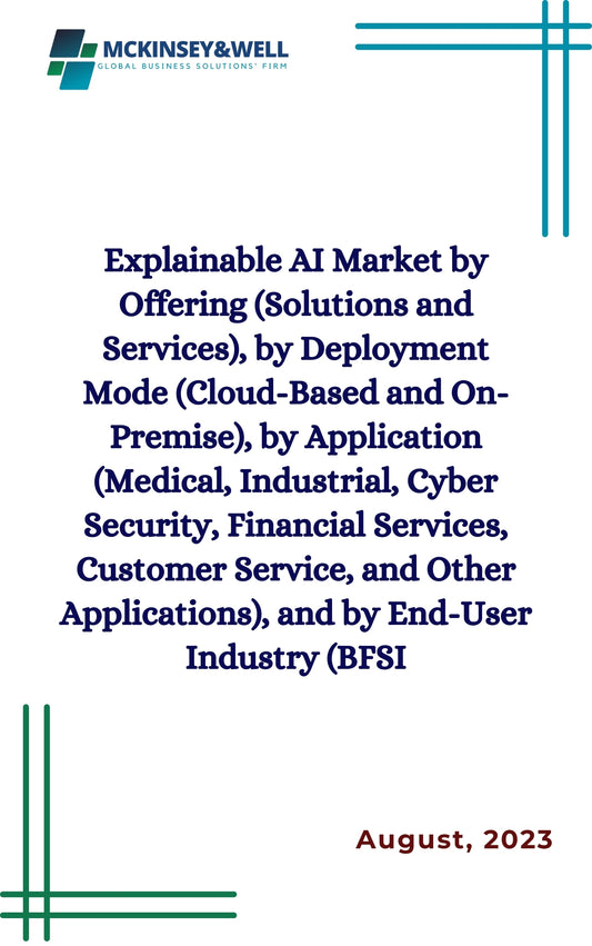 Explainable AI Market by Offering (Solutions and Services), by Deployment Mode (Cloud-Based and On-Premise), by Application (Medical, Industrial, Cyber Security, Financial Services, Customer Service, and Other Applications), and by End-User Industry (BFSI