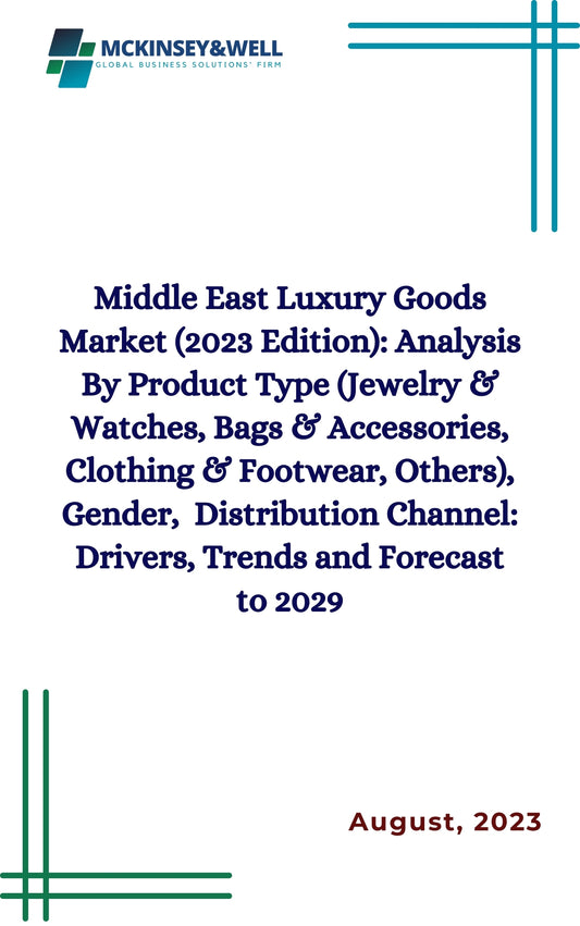 Middle East Luxury Goods Market (2023 Edition): Analysis By Product Type (Jewelry & Watches, Bags & Accessories, Clothing & Footwear, Others), Gender,  Distribution Channel: Drivers, Trends and Forecast to 2029