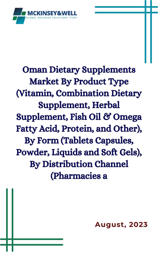 Oman Dietary Supplements Market By Product Type (Vitamin, Combination Dietary Supplement, Herbal Supplement, Fish Oil & Omega Fatty Acid, Protein, and Other), By Form (Tablets Capsules, Powder, Liquids and Soft Gels), By Distribution Channel (Pharmacies a