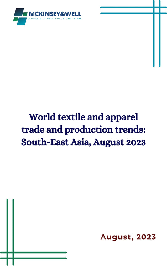 World textile and apparel trade and production trends: South-East Asia, August 2023