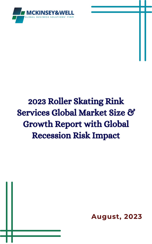 2023 Roller Skating Rink Services Global Market Size & Growth Report with Global Recession Risk Impact