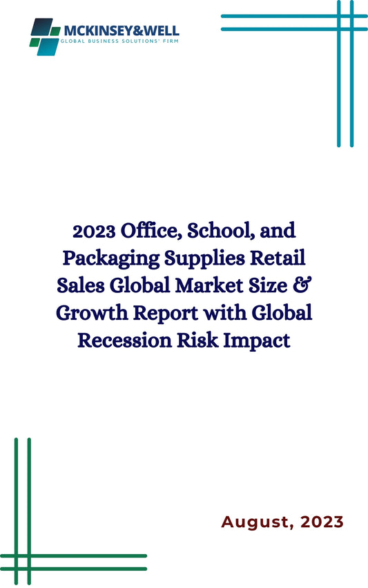 2023 Office, School, and Packaging Supplies Retail Sales Global Market Size & Growth Report with Global Recession Risk Impact