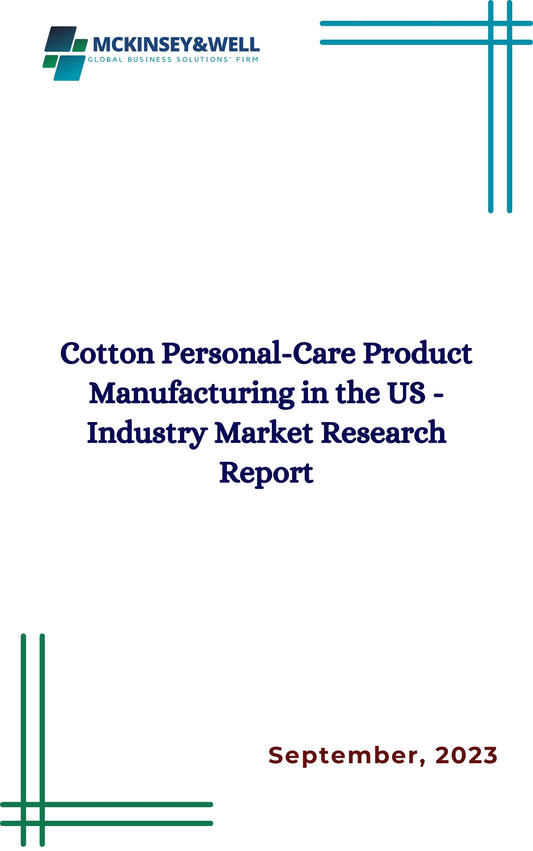 Cotton Personal-Care Product Manufacturing in the US - Industry Market Research Report