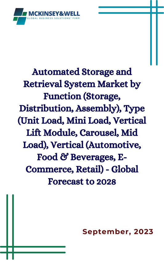 Automated Storage and Retrieval System Market by Function (Storage, Distribution, Assembly), Type (Unit Load, Mini Load, Vertical Lift Module, Carousel, Mid Load), Vertical (Automotive, Food & Beverages, E-Commerce, Retail) - Global Forecast to 2028