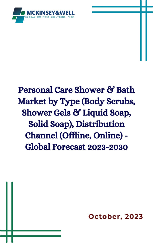 Personal Care Shower & Bath Market by Type (Body Scrubs, Shower Gels & Liquid Soap, Solid Soap), Distribution Channel (Offline, Online) - Global Forecast 2023-2030