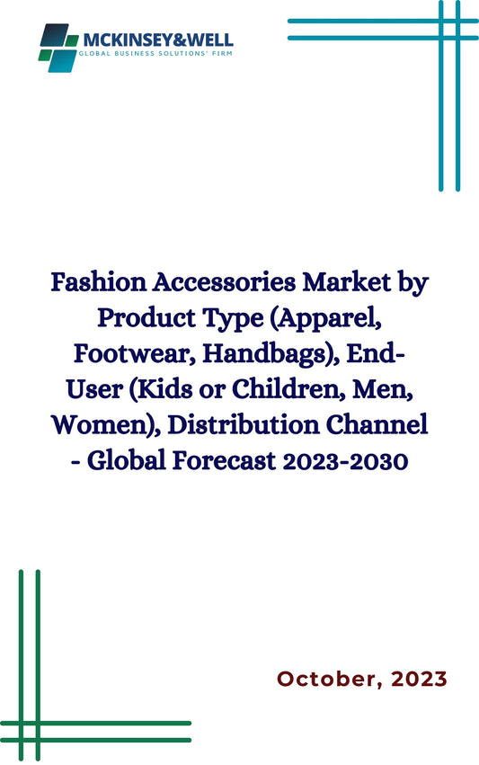 Fashion Accessories Market by Product Type (Apparel, Footwear, Handbags), End-User (Kids or Children, Men, Women), Distribution Channel - Global Forecast 2023-2030