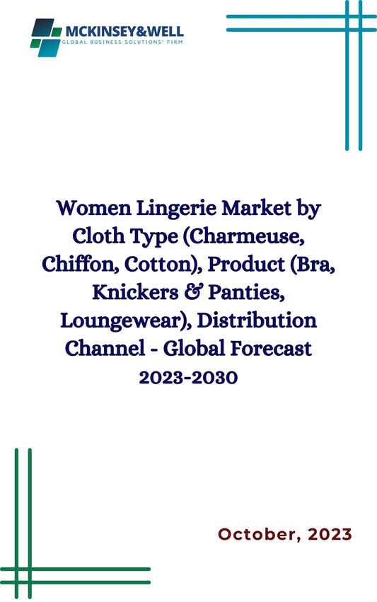 Women Lingerie Market by Cloth Type (Charmeuse, Chiffon, Cotton), Product (Bra, Knickers & Panties, Loungewear), Distribution Channel - Global Forecast 2023-2030