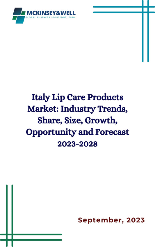 Italy Lip Care Products Market: Industry Trends, Share, Size, Growth, Opportunity and Forecast 2023-2028