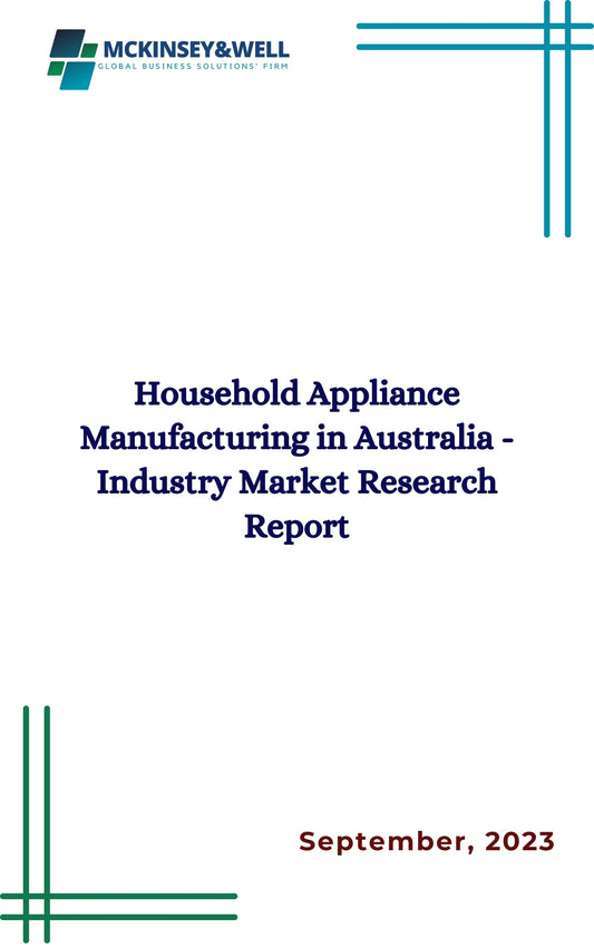 Household Appliance Manufacturing in Australia - Industry Market Research Report