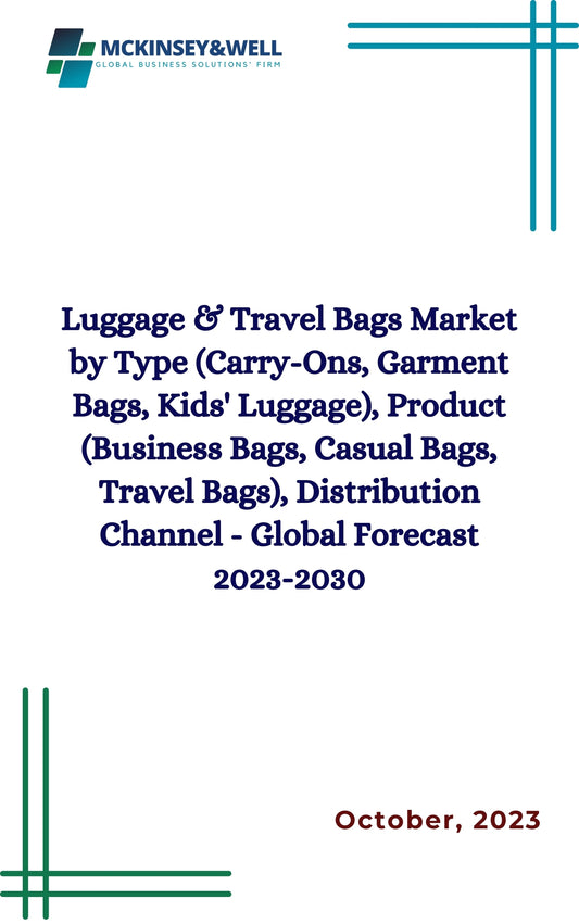 Luggage & Travel Bags Market by Type (Carry-Ons, Garment Bags, Kids' Luggage), Product (Business Bags, Casual Bags, Travel Bags), Distribution Channel - Global Forecast 2023-2030