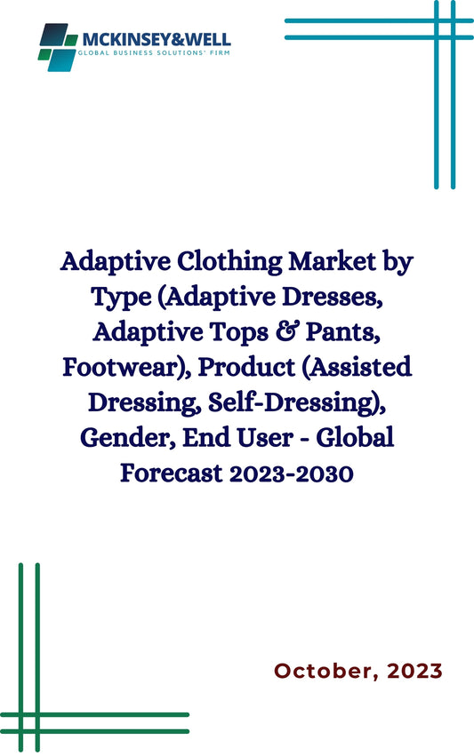 Adaptive Clothing Market by Type (Adaptive Dresses, Adaptive Tops & Pants, Footwear), Product (Assisted Dressing, Self-Dressing), Gender, End User - Global Forecast 2023-2030