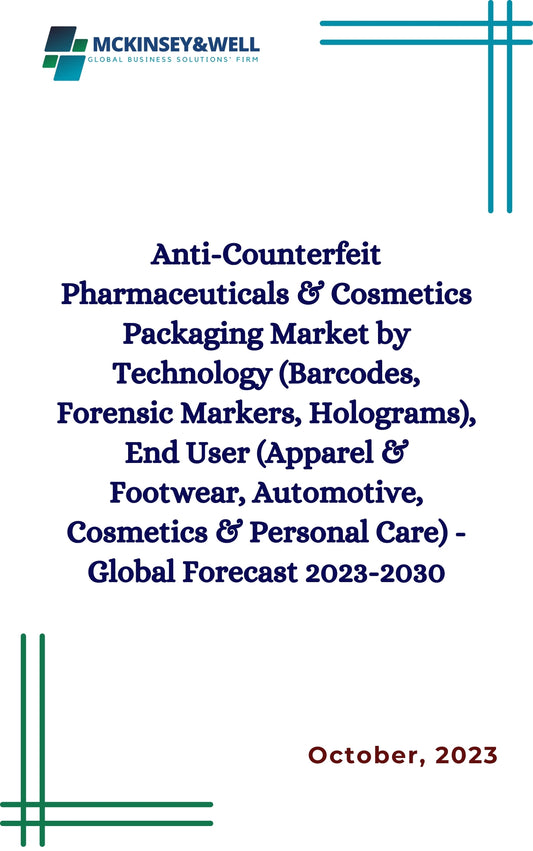 Anti-Counterfeit Pharmaceuticals & Cosmetics Packaging Market by Technology (Barcodes, Forensic Markers, Holograms), End User (Apparel & Footwear, Automotive, Cosmetics & Personal Care) - Global Forecast 2023-2030