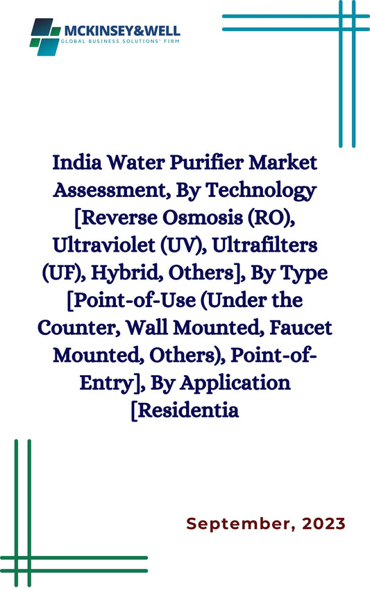 India Water Purifier Market Assessment, By Technology [Reverse Osmosis (RO), Ultraviolet (UV), Ultrafilters (UF), Hybrid, Others], By Type [Point-of-Use (Under the Counter, Wall Mounted, Faucet Mounted, Others), Point-of-Entry], By Application [Residentia