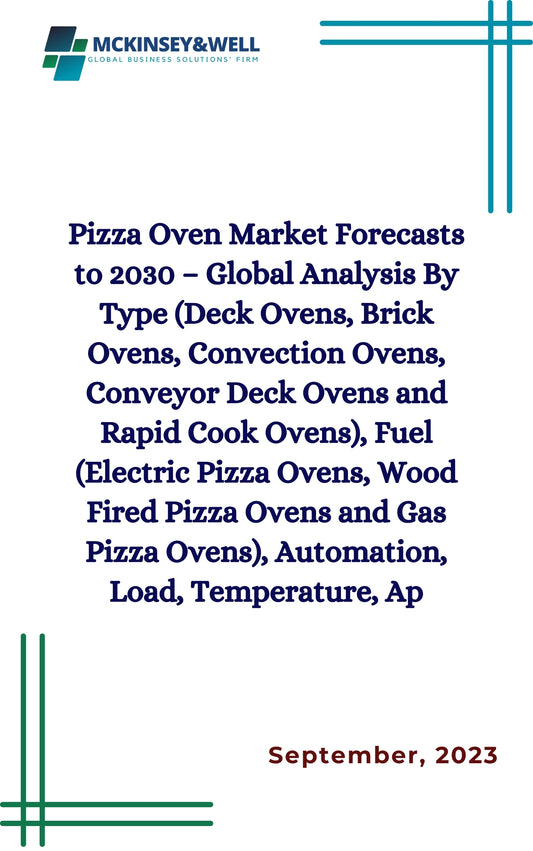 Pizza Oven Market Forecasts to 2030 – Global Analysis By Type (Deck Ovens, Brick Ovens, Convection Ovens, Conveyor Deck Ovens and Rapid Cook Ovens), Fuel (Electric Pizza Ovens, Wood Fired Pizza Ovens and Gas Pizza Ovens), Automation, Load, Temperature, Ap