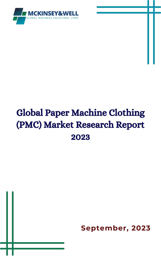 Global Paper Machine Clothing (PMC) Market Research Report 2023