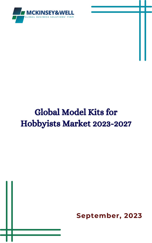 Global Model Kits for Hobbyists Market 2023-2027