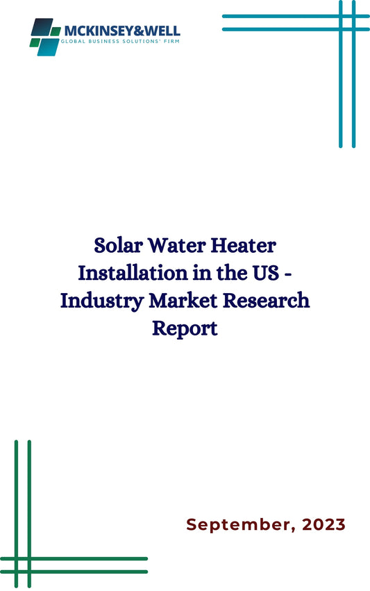 Solar Water Heater Installation in the US - Industry Market Research Report