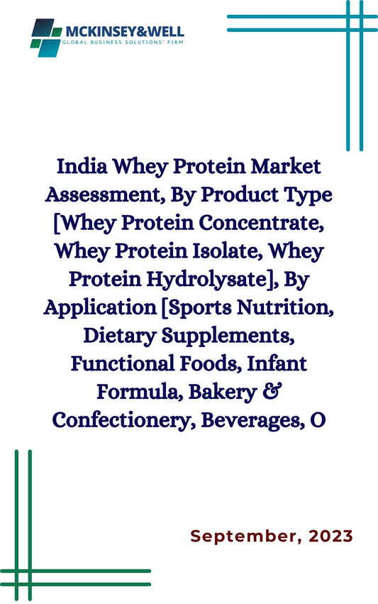 India Whey Protein Market Assessment, By Product Type [Whey Protein Concentrate, Whey Protein Isolate, Whey Protein Hydrolysate], By Application [Sports Nutrition, Dietary Supplements, Functional Foods, Infant Formula, Bakery & Confectionery, Beverages, O