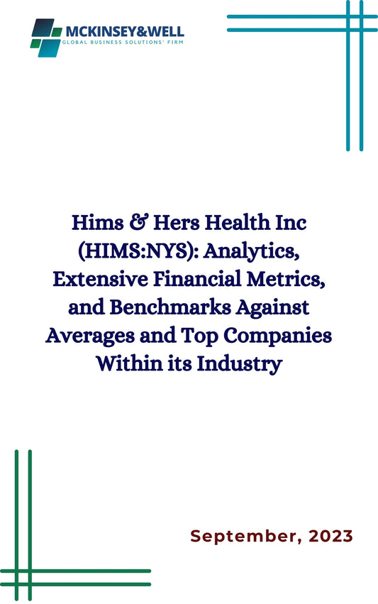 Hims & Hers Health Inc (HIMS:NYS): Analytics, Extensive Financial Metrics, and Benchmarks Against Averages and Top Companies Within its Industry