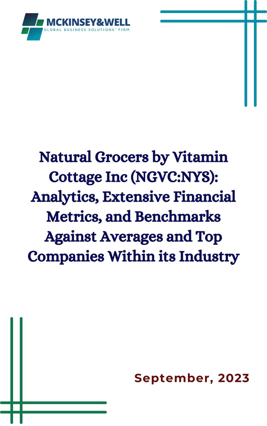 Natural Grocers by Vitamin Cottage Inc (NGVC:NYS): Analytics, Extensive Financial Metrics, and Benchmarks Against Averages and Top Companies Within its Industry