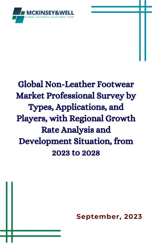 Global Non-Leather Footwear Market Professional Survey by Types, Applications, and Players, with Regional Growth Rate Analysis and Development Situation, from 2023 to 2028