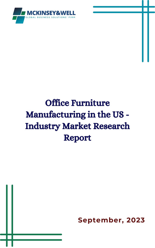 Office Furniture Manufacturing in the US - Industry Market Research Report