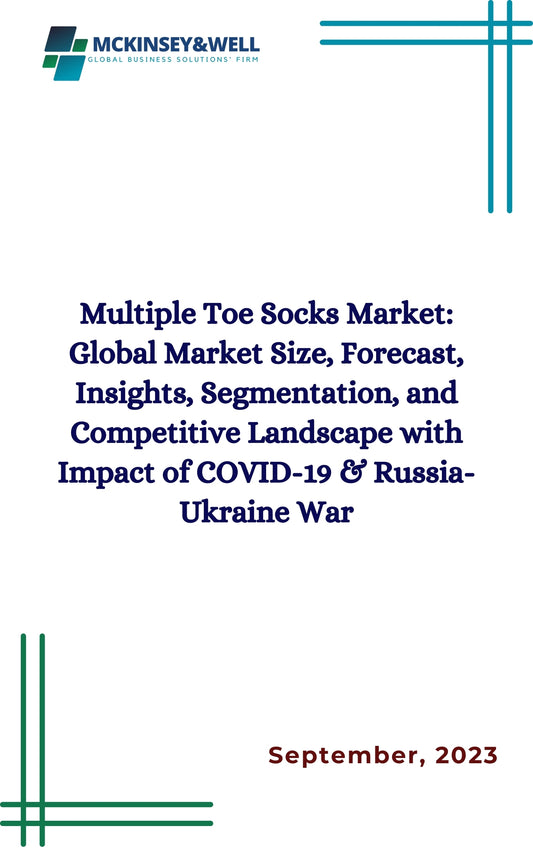 Multiple Toe Socks Market: Global Market Size, Forecast, Insights, Segmentation, and Competitive Landscape with Impact of COVID-19 & Russia-Ukraine War