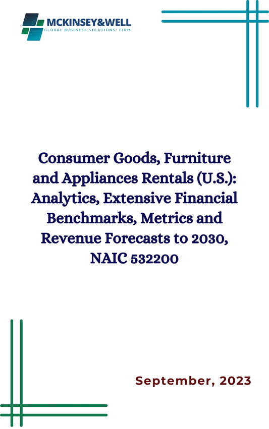 Consumer Goods, Furniture and Appliances Rentals (U.S.): Analytics, Extensive Financial Benchmarks, Metrics and Revenue Forecasts to 2030, NAIC 532200