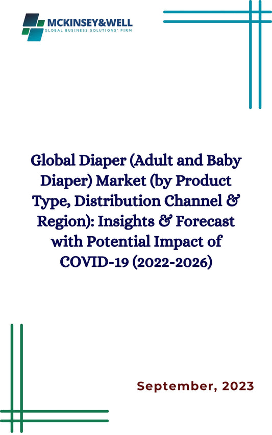 Global Diaper (Adult and Baby Diaper) Market (by Product Type, Distribution Channel & Region): Insights & Forecast with Potential Impact of COVID-19 (2022-2026)