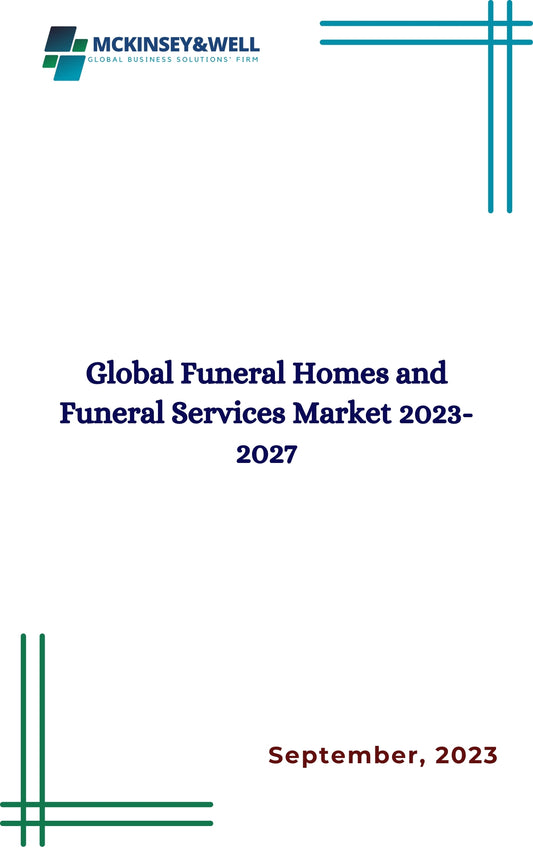 Global Funeral Homes and Funeral Services Market 2023-2027