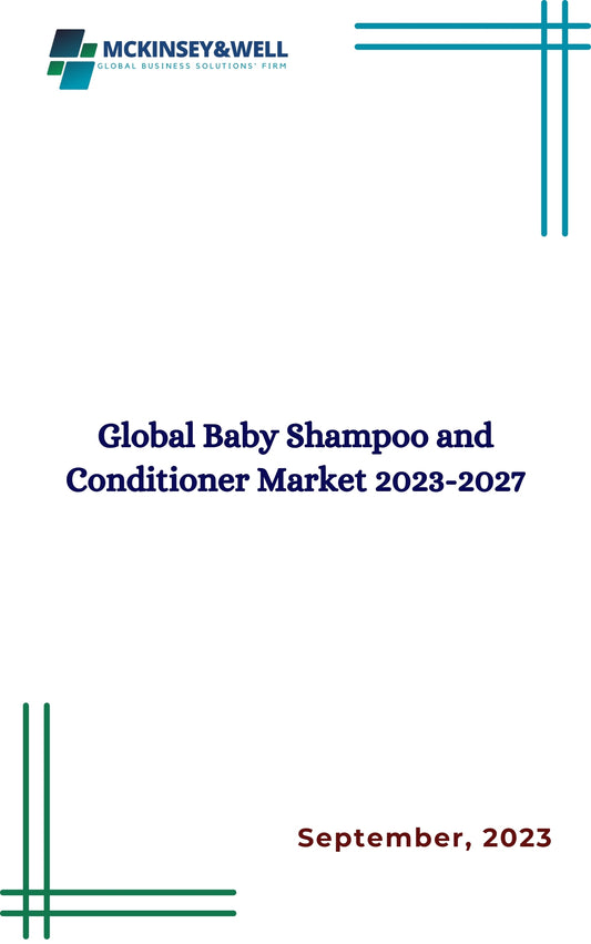 Global Baby Shampoo and Conditioner Market 2023-2027