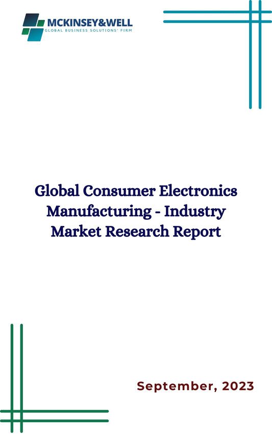 Global Consumer Electronics Manufacturing - Industry Market Research Report