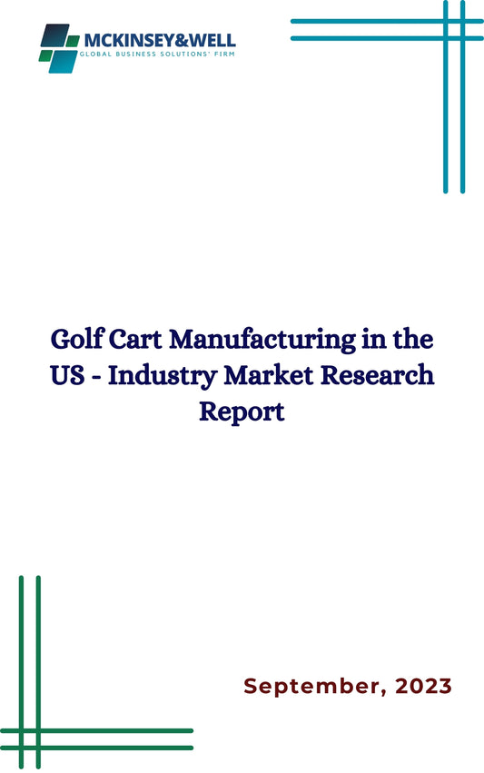 Golf Cart Manufacturing in the US - Industry Market Research Report