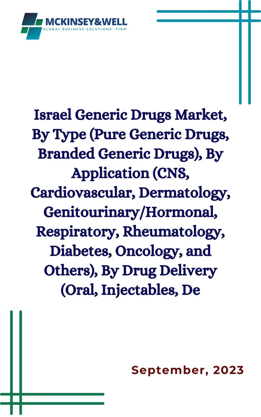 Israel Generic Drugs Market, By Type (Pure Generic Drugs, Branded Generic Drugs), By Application (CNS, Cardiovascular, Dermatology, Genitourinary/Hormonal, Respiratory, Rheumatology, Diabetes, Oncology, and Others), By Drug Delivery (Oral, Injectables, De