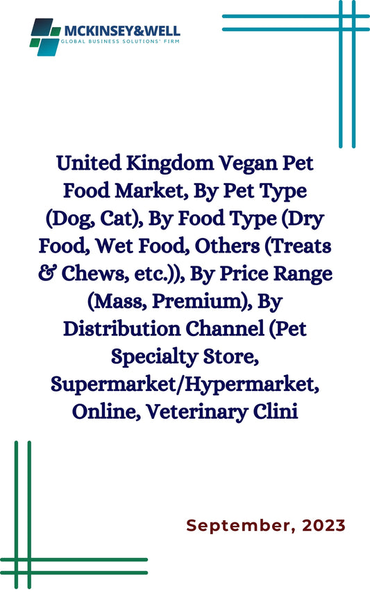 United Kingdom Vegan Pet Food Market, By Pet Type (Dog, Cat), By Food Type (Dry Food, Wet Food, Others (Treats & Chews, etc.)), By Price Range (Mass, Premium), By Distribution Channel (Pet Specialty Store, Supermarket/Hypermarket, Online, Veterinary Clini