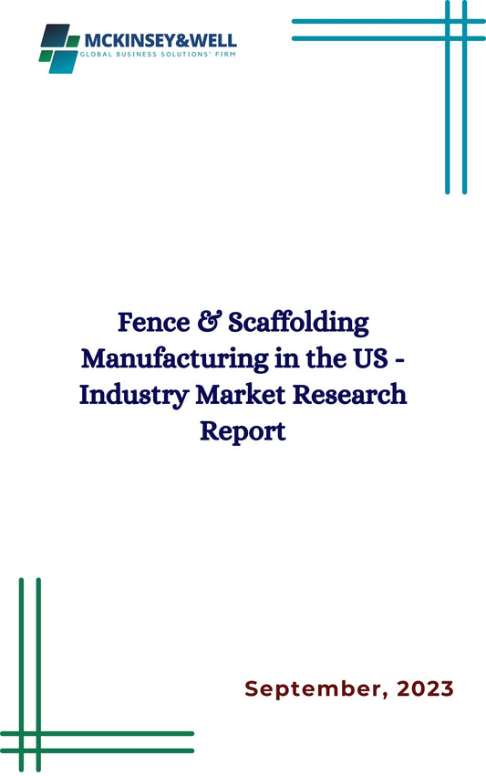 Fence & Scaffolding Manufacturing in the US - Industry Market Research Report