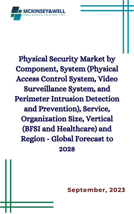 Physical Security Market by Component, System (Physical Access Control System, Video Surveillance System, and Perimeter Intrusion Detection and Prevention), Service, Organization Size, Vertical (BFSI and Healthcare) and Region - Global Forecast to 2028