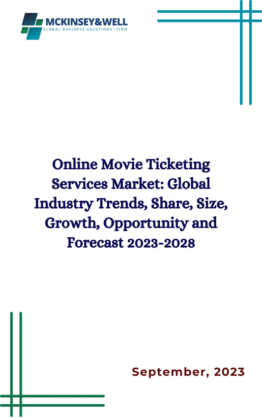 Online Movie Ticketing Services Market: Global Industry Trends, Share, Size, Growth, Opportunity and Forecast 2023-2028