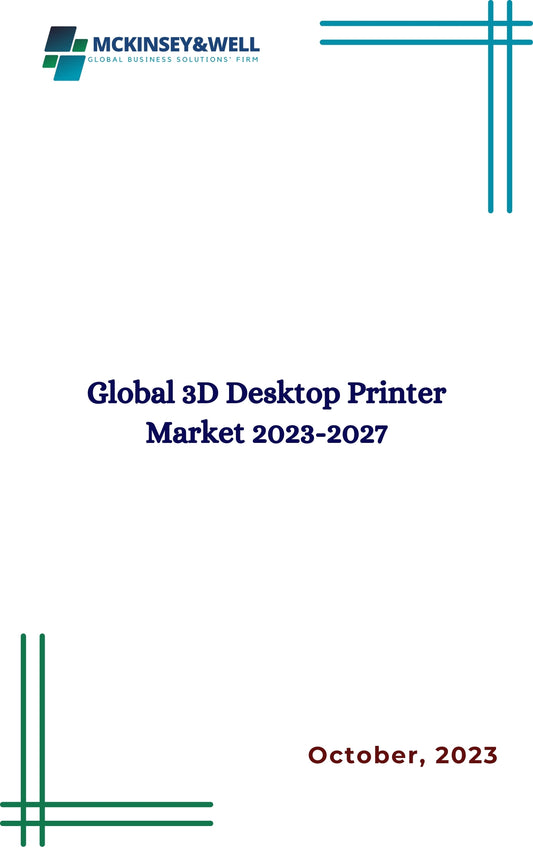 Global 3D Desktop Printer Market 2023-2027